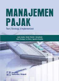 Manajemen Pajak : Teori, Strategi, & Implementasi