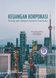 Keuangan Korporasi ; Prinsip dan aplikasi kontek Indonesia
