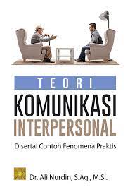 Teori Komunikasi Interpersonal : Disertai contoh fenomena praktis