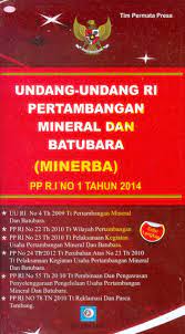 Undang-Undang RI Pertambangan Mineral dan Batubara ( MINERBA ) PP R.I NO 1 TAHUN 2014