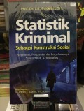 Statistik Kriminal Sebagai Kontruksi Sosial : penyusunan penggunaan dan penyebarannya suatu studi kriminologi